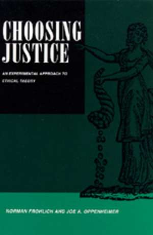 Choosing Justice – An Experimental Approach to Ethical Theory (Paper) de Norman Frohlich