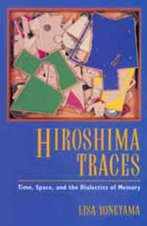 Hiroshima Traces – Time, Space & the Dialects of Memory (Paper) de Lisa Yoneyama