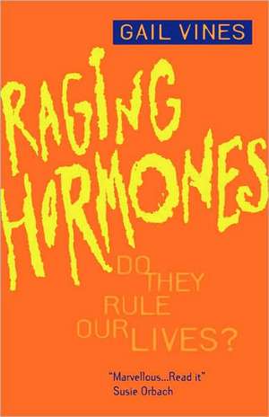 Raging Hormones: Do They Rule Our Lives? de Gail Vines