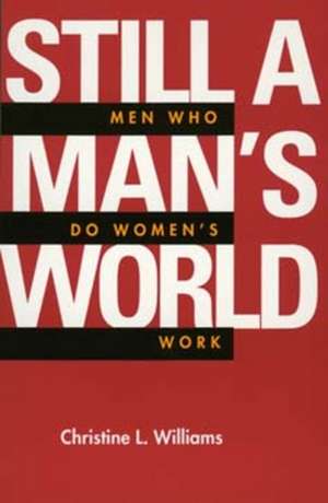 Still a Man′s World – Men Who Do "Women′s work" (Paper) de Christine L Williams