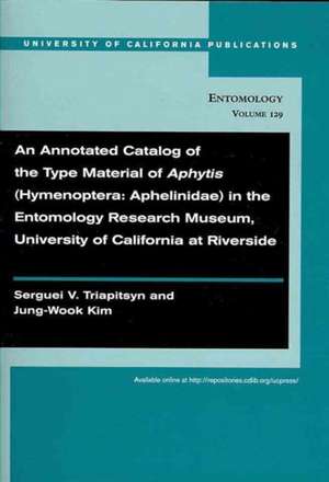 An Annotated Catalog of Type Material of Aphytis (Hymenoptera:Aphenlinidae) in the Entomology Research Museum, University of California de Serguei Triapitsyn