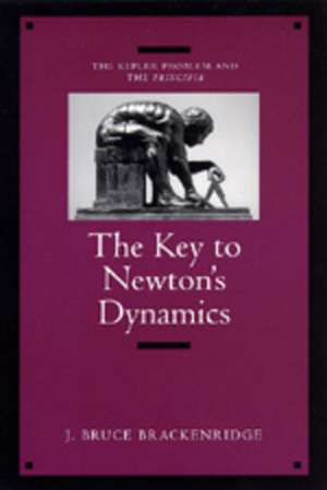 The Key To Newton′s Dynamics – The Kepler Problem & The Principia (Paper) de J Bruce Brackenridge