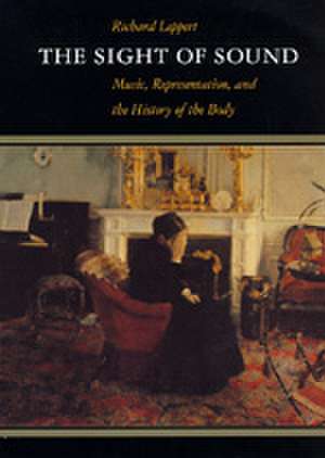 The Sight of Sound – Music, Representation & the History of the Body (Paper) de Richard Leppert