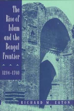 The Rise of Islam & the Bengal Frontier 1204–1760 (Paper) de Richard M Eaton