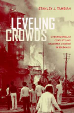 Leveling Crowds – EthnoNationalist Conflicts & Collective Violence in South Asia de Stanley J. Tambiah