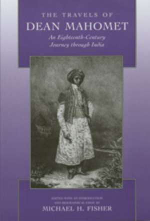 Travels of Dean Mohamet – An Eighteenth Century Journey through India (Paper) de Michael Fisher