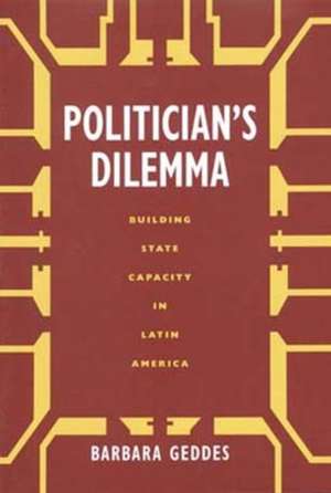 Politician′s Dilemma – Building State Capacity in Latin America (Paper) de Barbara Geddes