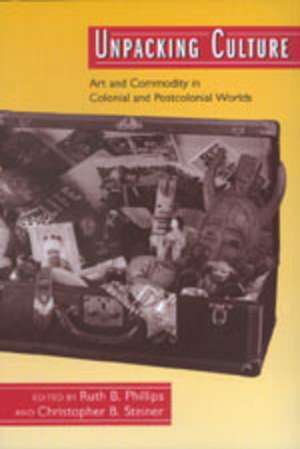 Unpacking Culture – Art & Commodity in Colonial & Postcolonial Worlds (Paper) de Ruth B Phillips