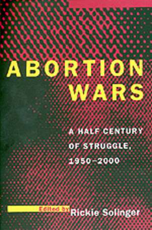 Abortion Wars – A Half Century of Struggle, 1950 – 2000 (Paper) de Rickie Solinger