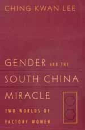 Gender & the South China Miracle – Two Worlds of Factory Women (Paper) de Ching Kwan Lee