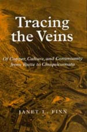 Tracing the Veins – Of Copper, Culture & Community from Butte to Chuquicamata (Paper) de Janet L Finn