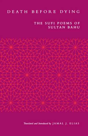 Death Before Dying – The Sufi Poems of Sultan Bahu (Paper) de Jamal J Elias