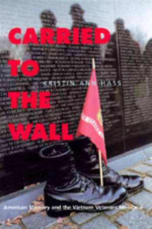 Carried to the Wall – American Memory & The Vietnam Veterans Memorial (Paper) de Kristin Ann Hass