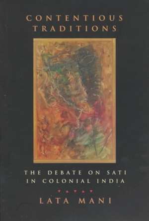 Contentious Traditions – The Debate on Sati in Colonial India de Lata Mani