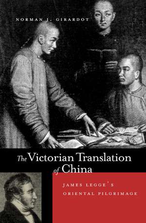 The Victorian Translation of China – James Legg′s Oriental Pilgrimage de Norman J Girardot