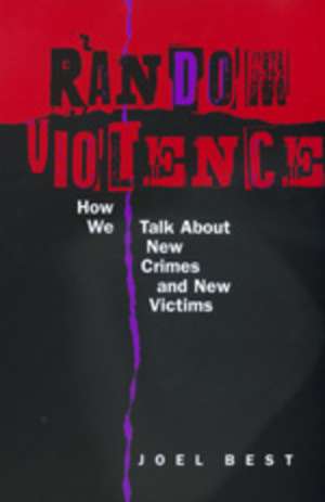 Random Violence – How We Talk About New Crimes & New Victims (Paper) de Joel Best