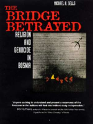 The Bridge Betrayed – Religion & Genocide in Bosnia (Paper) de Michael A. Sells