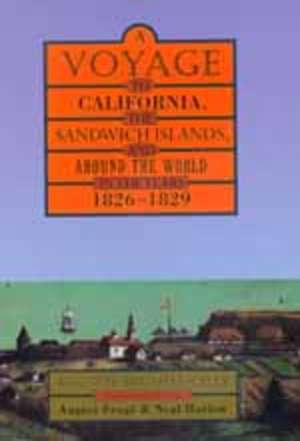 A Voyage to California, the Sandwich Islands & Around the World in the Years 1826 – 1829 de Auguste Duhaut–cilly