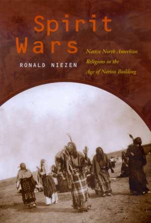 Spirit Wars – Native North American Religions in the Age of Nation Building de Ronald Niezen