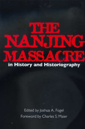 The Nanjing Massacre in History & Historiography de Joshua A. Fogel