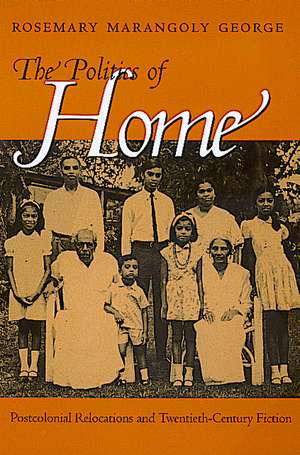 The Politics of Home – Postcolonial Relocations & Twentieth Century Fiction de Rosemary M George