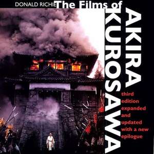 The Films of Akira Kurosawa – 3e Expanded & Updated de Donald Richie