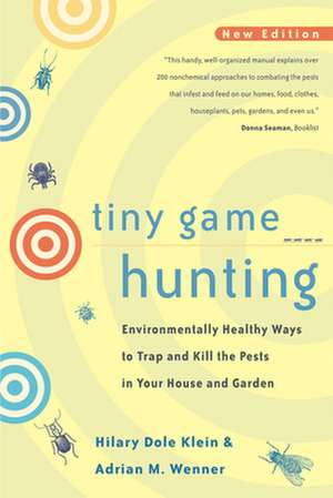 Tiny Game Hunting – Environmentally Healthy Ways to Trap & Kill the Pests in your House & Garden de Hilary Dole Klein