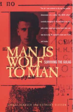 Man Is Wolf to Man: Surviving the Gulag de Janusz Bardach