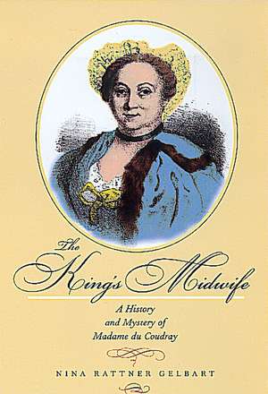 The King′s Midwife – A History & Mystery of Madame du Coudray (Paper) de Nina Rattner Gelbart