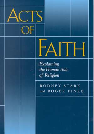 Acts of Faith – Explaining the Human Side of Religion de Rodney Stark