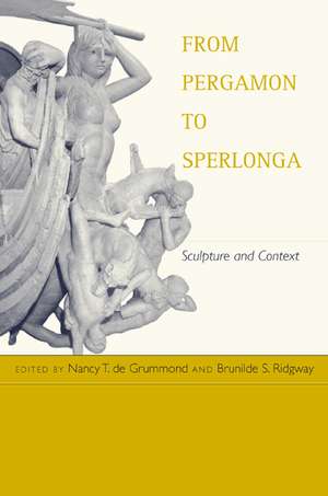 From Pergamon To Sperlonga – Sculpture & Context de Nancy T Grummond