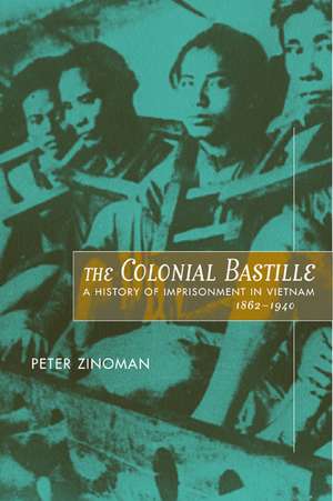 The Colonial Bastille – A History of Imprisonment in Vietnam, 1862–1940 de Peter Zinoman