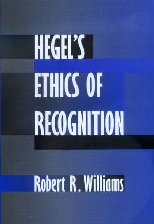 Hegel′s Ethics of Recognition de Robert R. Williams