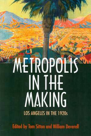 Metropolis in the Making – Los Angeles in the 1920′s de Tom Sitton