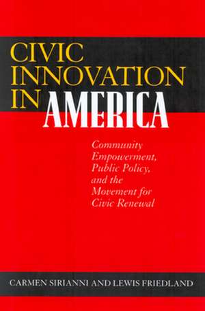 Civic Innovation in America – Community Empowerment, Public Policy, & the Movement for Civic Renewal de Carmen Sirianni