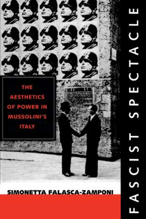 Fascist Spectacle – The Aesthetics of Power in Mussolini′s Italy de Simonetta Falasca–zamponi