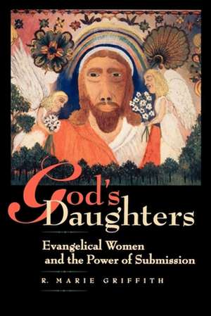 God′s Daughters – Evangelical Women & the Power of Submission de R Marie Griffith