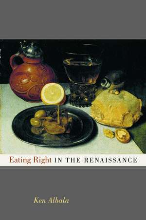 Eating Right in the Renaissance de Ken Albala