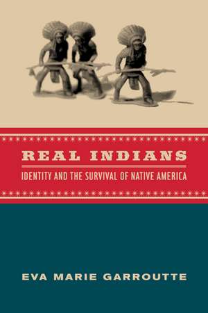 Real Indians – Identity & the Survival of Native America de Eva Marie Garroutte