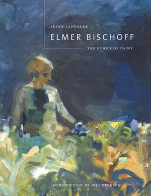 Elmer Bischoff – The Ethics of Paint de Susan Landauer