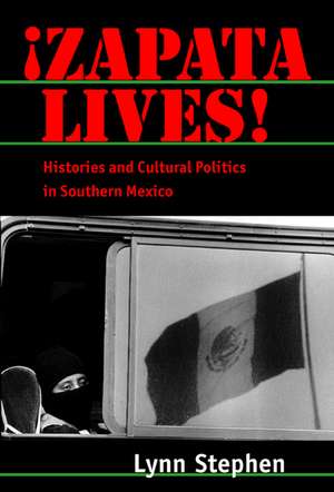 Zapata Lives! – Histories & Cultural Politics in Southern Mexico de Lynn Stephen