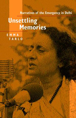 Unsettling Memories: Narratives of the Emergency in Delhi de Emma Tarlo