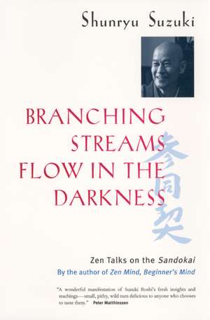 Branching Streams Flow in the Darkness – Zen Talks on the Sandokai de Shunryu Suzuki