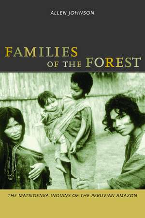 Families of the Forest – The Matsigenka Indians of the Peruvian Amazon de Allen Johnson