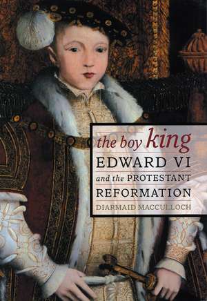 The Boy King – Edward VI & the Protestant Reformation de Diarmuid Macculloch