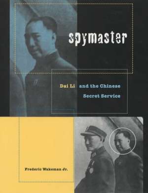 Spymaster – Dai Li & the Chinese Secret Service de Frederic Wakeman