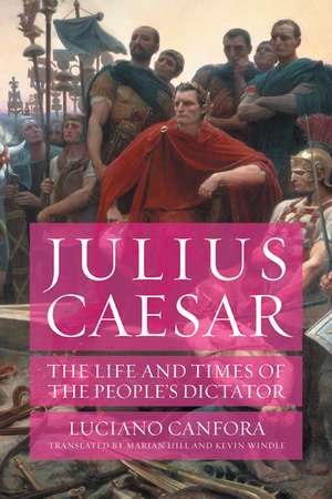 Julius Caesar: The Life and Times of the People's Dictator de Luciano Canfora