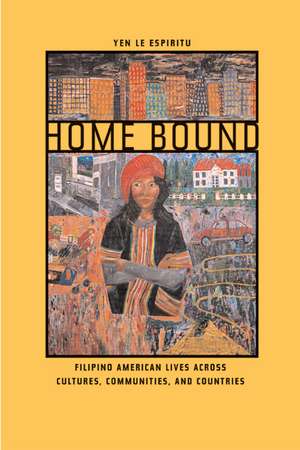 Home Bound – Filipino American Lives across Cultures, Communities, & Countries de Yen Le Espiritu