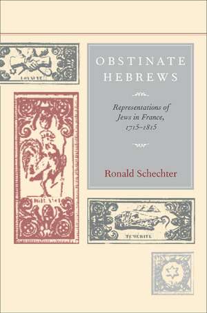 Obstinate Hebrews – Representations of Jews in France 1715 – 1815 de Ronald Schechter