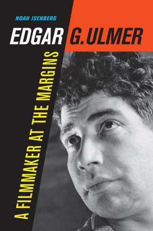 Edgar G. Ulmer – A Filmmaker at the Margins de Noah Isenberg